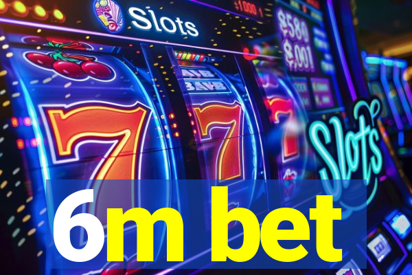 6m bet